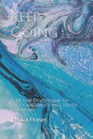 Keep Going: A 30-Day Devotional of Encouragement and Truth for Moms 1712606107 Book Cover