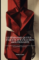 Le féminisme qui tue - Enquête sur l’illusion abolitionniste: Le choix idéologique qui sacrifie la sécurité et la santé des personnes concernées (French Edition) B0G81D6G4B Book Cover