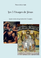 Les 5 Visages de Jésus: Quatre siècles de gestation des Évangiles. (French Edition) 2322869732 Book Cover
