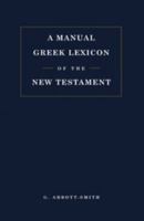 A Manual Greek Lexicon of the New Testatment 0567010015 Book Cover