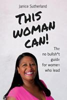 This Woman Can - The no bullsh*t guide for women who lead 1729159672 Book Cover