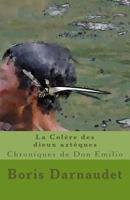 La Colere Des Dieux Azteques Version Poche: Chroniques de Don Emilio 1494340135 Book Cover
