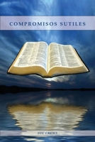 Compromisos Sutiles: Una explicación acerca de tema de conducta cristiana tales como: Ornamentos, Cosméticos, Adornos, Alimentos, Vestimenta entre otros. 1088216811 Book Cover