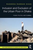 Inclusion and Exclusion of the Urban Poor in Dhaka: Power, Politics, and Planning 1032539240 Book Cover