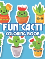 Fun Cacti Coloring Book: Irresistibly Cute Cacti Illustrations Collection To Color, Childrens Coloring Pages Of Succulents And More B08GFL6PS3 Book Cover