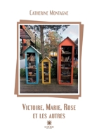 Victoire, Marie, Rose et les autres B0BYCBY5ZC Book Cover