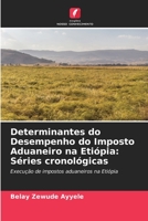 Determinantes do Desempenho do Imposto Aduaneiro na Etiópia: Séries cronológicas 6205648288 Book Cover