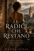 Le radici che restano: Tornare dove hai perso tutto, incontrare chi non avresti dovuto e scoprire che alcune radici non si estirpano (Italian Edition) B0HCX4RJNG Book Cover