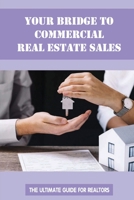 Your Bridge to Commercial Real Estate Sales: The Ultimate Guide For Realtors: How To Negotiate Real Estate Commission B09BSZWQXV Book Cover