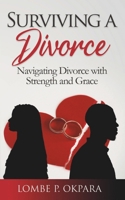 SURVIVING A DIVORCE: Navigating Divorce With Strength and Grace 9787698677 Book Cover