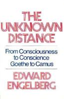 The Unknown Distance: From Consciousness to Conscience-Goethe to Camus 0674929659 Book Cover