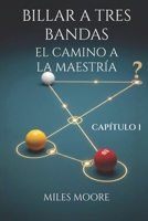 BILLAR A TRES BANDAS - EL CAMINO A LA MAESTRÍA - CAPÍTULO 1 (Spanish Edition) B0FH1ZKP7G Book Cover