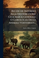 Ricerche Intorno Alla Distribuzione Geograica Generale O Corologia Degli Animali Vertebrati... 1275466109 Book Cover