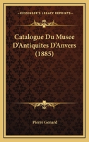 Catalogue Du Musée D'antiquités D'anvers... 1160825009 Book Cover