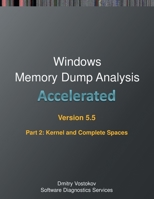Accelerated Windows Memory Dump Analysis, Fifth Edition, Part 2, Revised, Kernel and Complete Spaces: Training Course Transcript and WinDbg Practice ... with Notes 1912636085 Book Cover