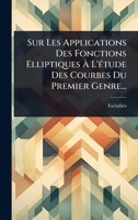 Sur Les Applications Des Fonctions Elliptiques Ã L'Ã(c)tude Des Courbes Du Premier Genre... (French Edition) 1024857093 Book Cover