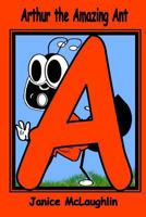 Arthur the Amazing Ant 1523652403 Book Cover