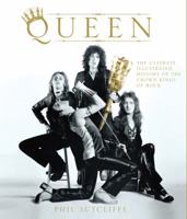 Queen: The Ultimate Illustrated History of the Crown Kings of Rock 0760337195 Book Cover