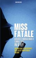 Miss Fatale - Greatest World War II Female Spy, In a Fly: Virginia Hall's Finger Prints over Allies' World War II Victory (Life & Legacy In a Fly) B08J58PK8H Book Cover