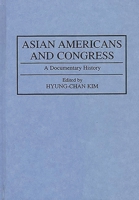 Asian Americans and Congress: A Documentary History (Documentary Reference Collections) 0313285950 Book Cover