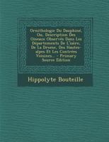 Ornithologie Du Dauphin�, Ou, Description Des Oiseaux Observ�s Dans Les D�partements de l'Is�re, de la Drome, Des Hautes-Alpes Et Les Contr�es Voisines... 1294483722 Book Cover