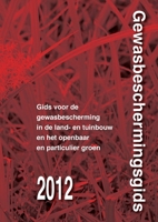 Gewasbeschermingsgids 2012: Gids Voor Gewasbescherming in De Land- En Tuinbouw En Het Openbaar En Particulier Groen (Dutch Edition) 9086861989 Book Cover