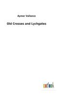 Old Crosses and Lychgates 0548898081 Book Cover