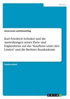 Karl Friedrich Schinkel und die Auswirkungen seiner Paris- und Englandreise auf das Kaufhaus unter den Linden und die Berliner Bauakademie 3668546878 Book Cover