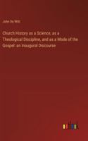 Church History as a Science, as a Theological Discipline, and as a Mode of the Gospel: an Inaugural Discourse 3385305020 Book Cover