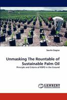 Unmasking The Rountable of Sustainable Palm Oil: Principle and Criteria of RSPO in the Ground 3843386730 Book Cover