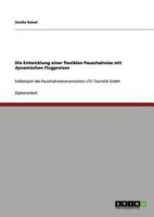 Die Entwicklung einer flexiblen Pauschalreise mit dynamischen Flugpreisen: Fallbeispiel des Pauschalreiseveranstalters LTU Touristik GmbH 3656059667 Book Cover