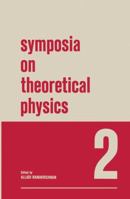 Symposia on Theoretical Physics: 2 Lectures presented at the 1964 Second Anniversary Symposium of the Institute of Mathematical Sciences Madras, India 1468477544 Book Cover
