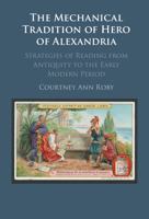 The Mechanical Tradition of Hero of Alexandria 1316516237 Book Cover