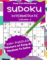 Sudoku Intermediate Volume 1: 200+ Puzzles Mixture of Easy & Medium to Solve - Keep Your Mind Sharp! 1698155522 Book Cover