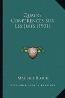 Quatre Conferences Sur Les Juifs (1901) 1167589734 Book Cover