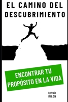 El camino del descubrimiento: encontrar tu propósito en la vida B0C6BM2SCH Book Cover