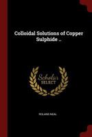 Colloidal Solutions of Copper Sulphide .. 0344569853 Book Cover