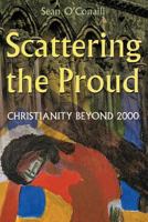 Scattering the Proud: Christianity Beyond 2000 1468585584 Book Cover