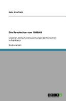 Die Revolution von 1848/49: Ursachen, Verlauf und Auswirkungen der Revolution in Frankreich 3640978854 Book Cover