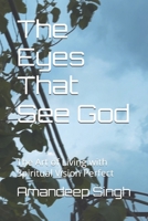The Eyes That See God: The Art of Living with Spiritual Vision Perfect B0FR4YLJZF Book Cover