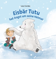 Tutu hat Angst um seine Heimat: Der Eisbär Tutu zeigt Henri auf einer abenteuerlichen Reise durch die Arktis die Bedrohung der Eisbären durch den ... und die Meeresverschmutzung. (German Edition) 3384278720 Book Cover