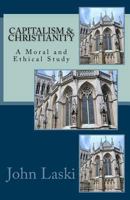 Capitalism & Christianity: A Moral and Ethical Study 1545318662 Book Cover