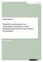 Mögliche Auswirkungen von Ganztagsbeschulung auf soziale Bildungsungleichheiten und familiäre Beziehungen (German Edition) 3346234010 Book Cover