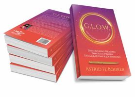 G.L.O.W. (God Lifts Obstacles Through Worship): Discovering Healing Through Prayer, Declarations & Journaling 0578366053 Book Cover