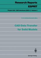 CAD Data Transfer for Solid Models (Research Reports Esprit Project 322, Cad Interfaces Cad I, Vol 3) 3540518266 Book Cover