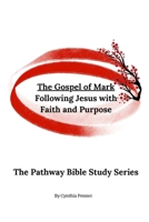 The Gospel of Mark: Following Jesus with Faith and Purpose (The Pathway Bible Study Series) B0F1KHWWPJ Book Cover