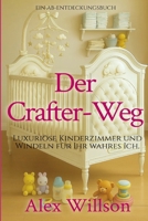 Der Crafter-Weg: Luxuriöse Kinderzimmer und Windeln für Ihr wahres Ich. (German Edition) B0FGDS8S5D Book Cover
