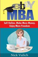 Ebay MBA: Sell Online. Make More Money. Enjoy More Freedom. 1542612071 Book Cover
