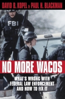 No More Wacos: What's Wrong With Federal Law Enforcement and How to Fix It 1573921254 Book Cover