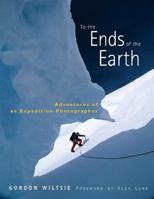 To the Ends of the Earth: Adventures of an Expedition Photographer 0393060284 Book Cover